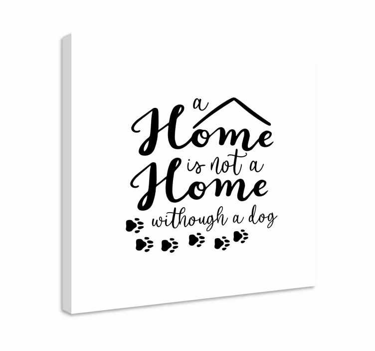 A home is not a home without a dog quote canvas - TenStickers