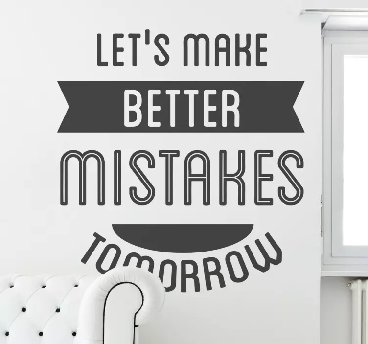 LET'S MAKE BETTER MISTAKES TOMORROW wall stickers quotes - TenStickers