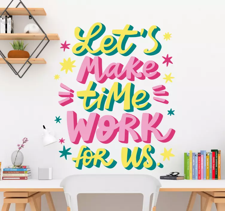 Let’s Make Time Work wall stickers quotes - TenStickers