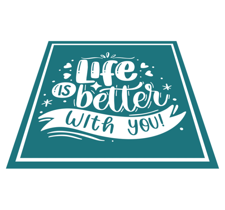 Life is better with you custom vinyl carpet - TenStickers